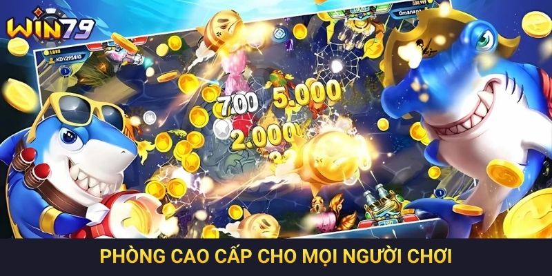 Phòng cao cấp cho mọi người chơi