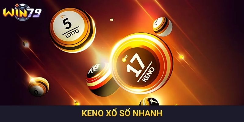 Keno Xổ Số Nhanh - Hình Thức Giải Trí Được Ưa Chuộng