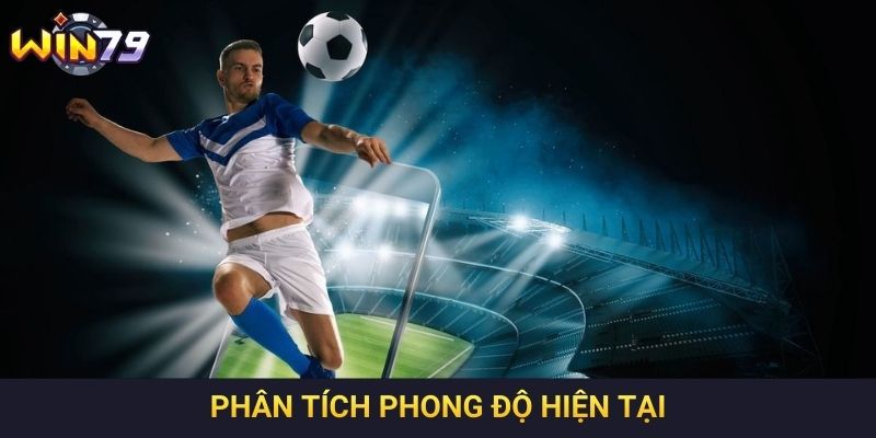 Phân tích phong độ hiện tại