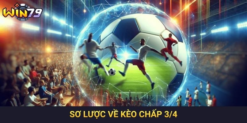 Sơ lược về kèo chấp 3/4
