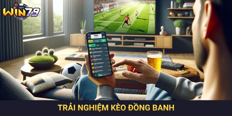 Trải nghiệm kèo đồng banh