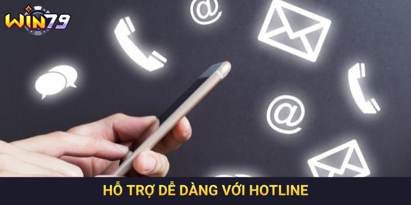 Hỗ trợ dễ dàng với hotline