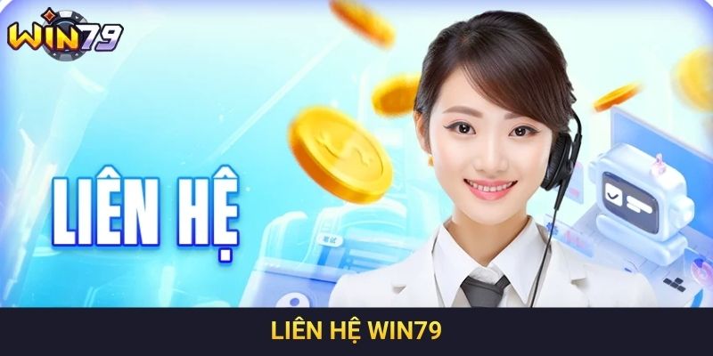 Liên hệ Win79 - Tổng hợp các kênh hot và lưu ý khi kết nối