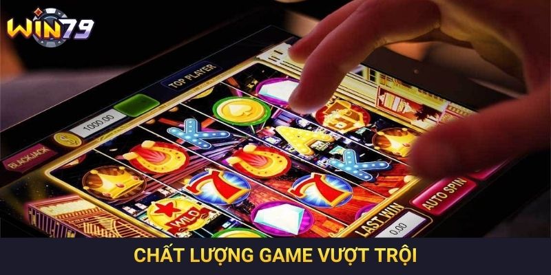 Chất lượng game vượt trội