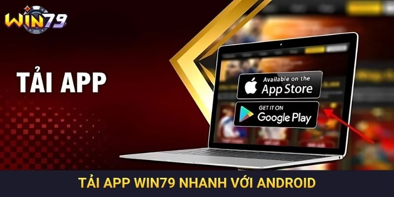 Tải App Win79 nhanh với Android