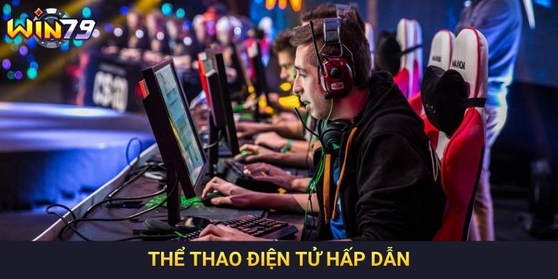 Thể thao điện tử hấp dẫn